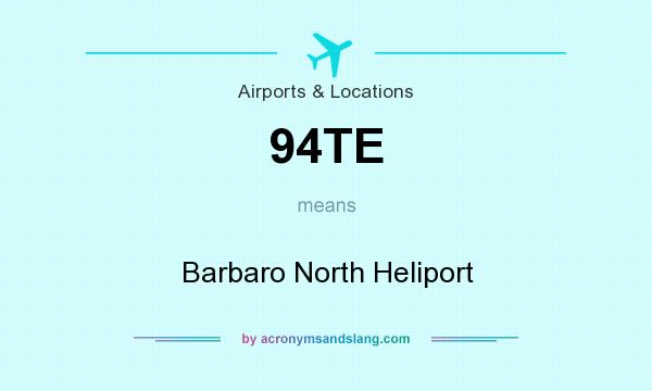 What does 94TE mean? It stands for Barbaro North Heliport