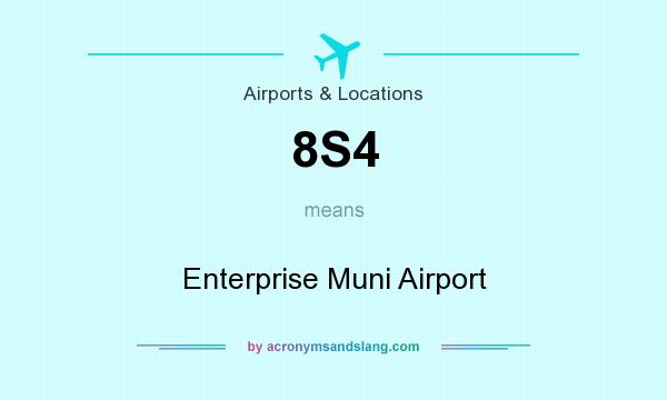 What does 8S4 mean? It stands for Enterprise Muni Airport