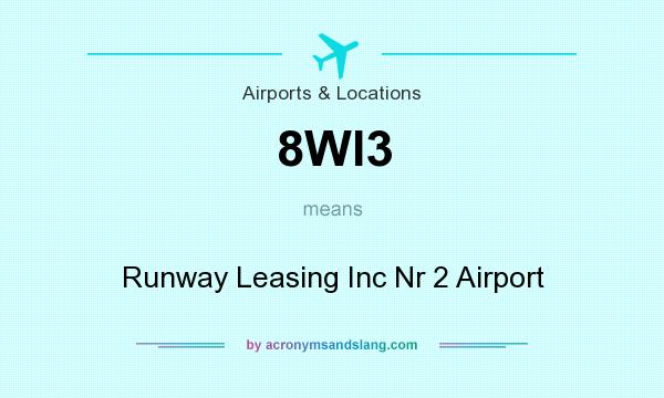 What does 8WI3 mean? It stands for Runway Leasing Inc Nr 2 Airport