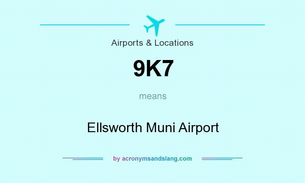 What does 9K7 mean? It stands for Ellsworth Muni Airport