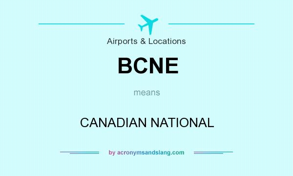 What does BCNE mean? It stands for CANADIAN NATIONAL