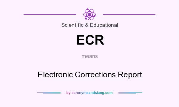What does ECR mean? It stands for Electronic Corrections Report