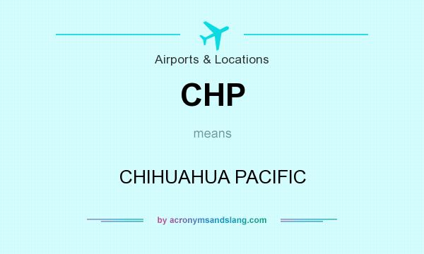 What does CHP mean? It stands for CHIHUAHUA PACIFIC