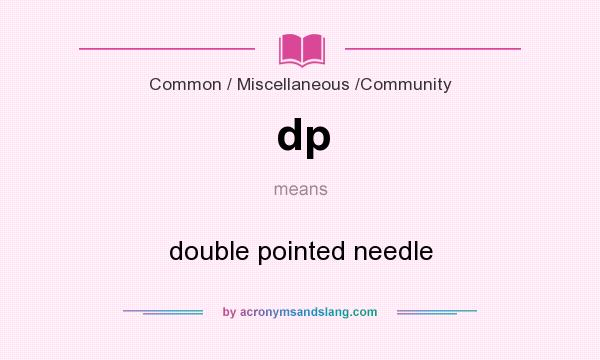 What does dp mean? It stands for double pointed needle