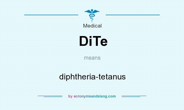 What does DiTe mean? It stands for diphtheria-tetanus