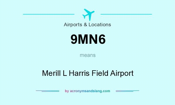 What does 9MN6 mean? It stands for Merill L Harris Field Airport