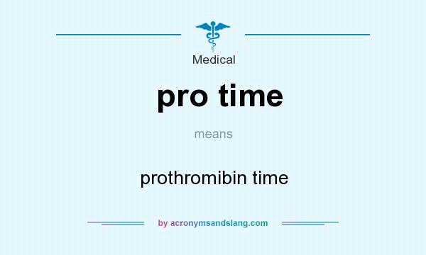 What does pro time mean? It stands for prothromibin time
