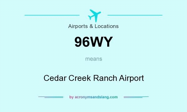 What does 96WY mean? It stands for Cedar Creek Ranch Airport