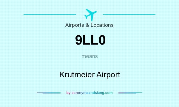 What does 9LL0 mean? It stands for Krutmeier Airport