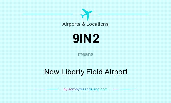 What does 9IN2 mean? It stands for New Liberty Field Airport