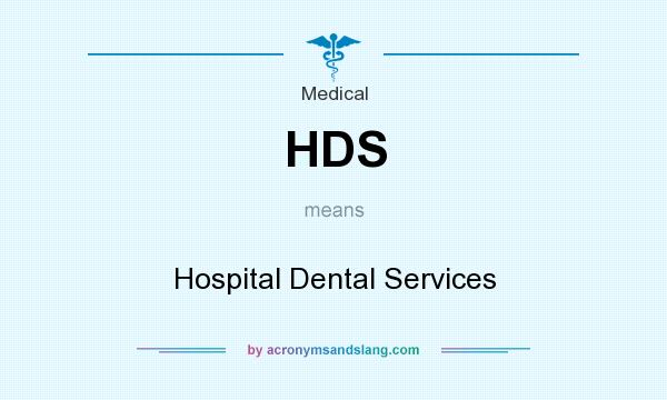 What does HDS mean? It stands for Hospital Dental Services
