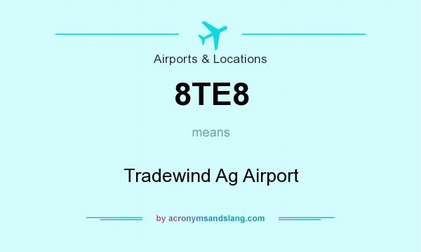 What does 8TE8 mean? It stands for Tradewind Ag Airport