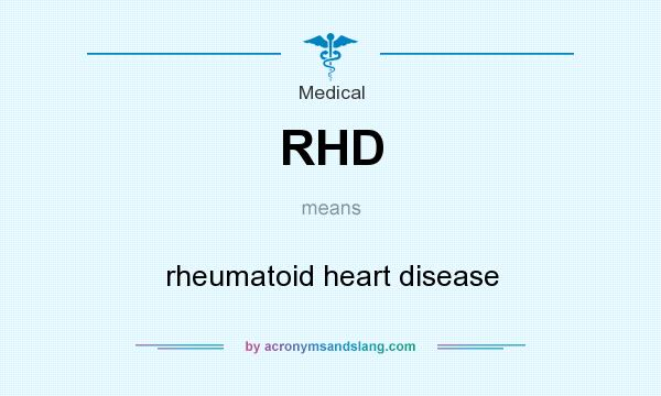 What does RHD mean? It stands for rheumatoid heart disease