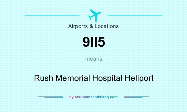 What does 9II5 mean? It stands for Rush Memorial Hospital Heliport