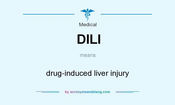 What does DILI mean? It stands for drug-induced liver injury