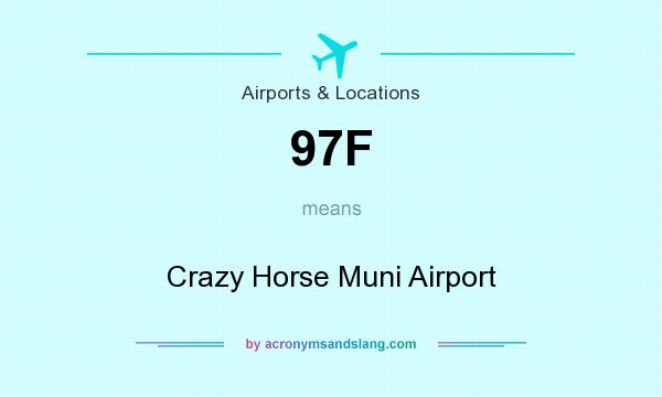 What does 97F mean? It stands for Crazy Horse Muni Airport