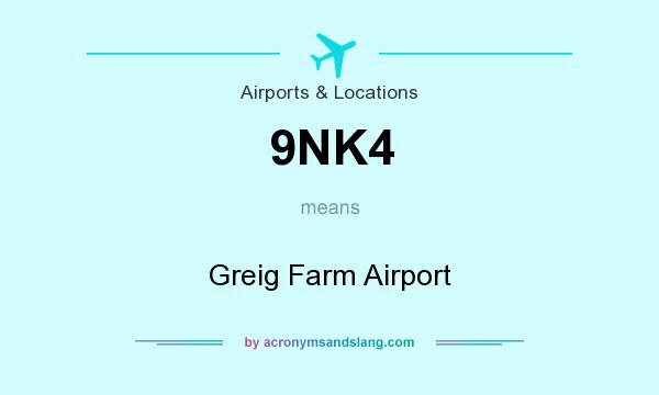 What does 9NK4 mean? It stands for Greig Farm Airport