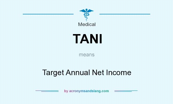 What does TANI mean? It stands for Target Annual Net Income