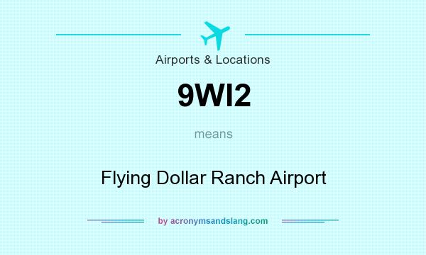 What does 9WI2 mean? It stands for Flying Dollar Ranch Airport
