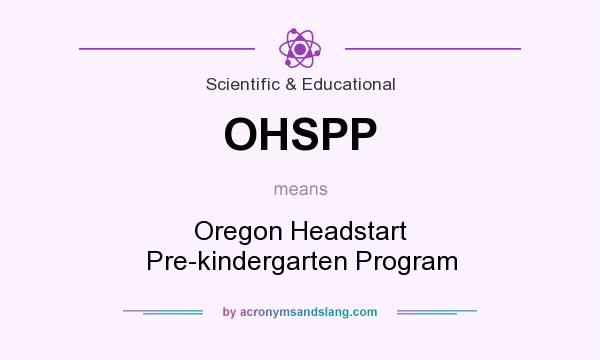 What does OHSPP mean? It stands for Oregon Headstart Pre-kindergarten Program