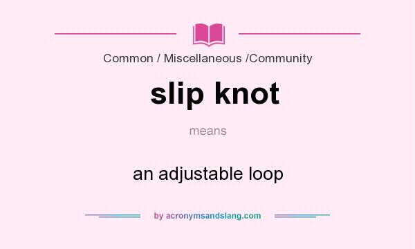 What does slip knot mean? It stands for an adjustable loop