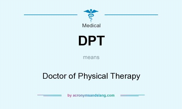What does DPT mean? It stands for Doctor of Physical Therapy