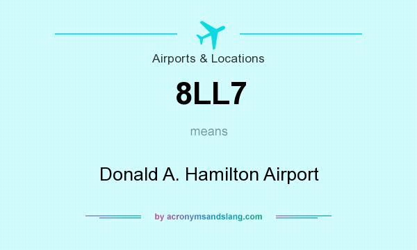 What does 8LL7 mean? It stands for Donald A. Hamilton Airport