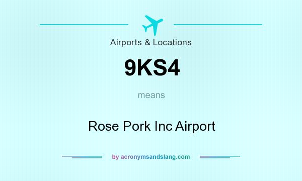What does 9KS4 mean? It stands for Rose Pork Inc Airport