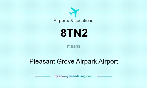 What does 8TN2 mean? It stands for Pleasant Grove Airpark Airport