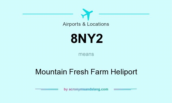 What does 8NY2 mean? It stands for Mountain Fresh Farm Heliport