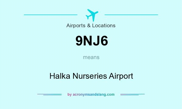 What does 9NJ6 mean? It stands for Halka Nurseries Airport
