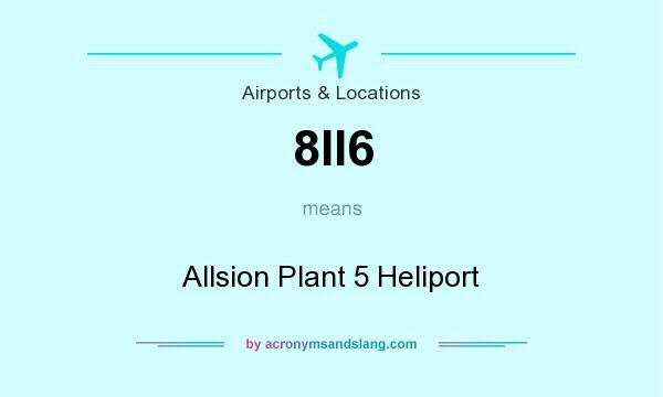 What does 8II6 mean? It stands for Allsion Plant 5 Heliport
