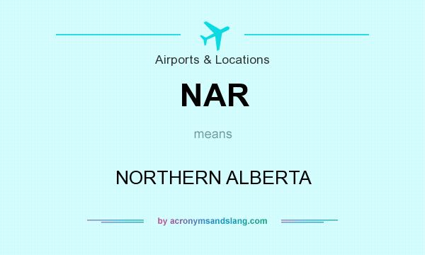 What does NAR mean? It stands for NORTHERN ALBERTA