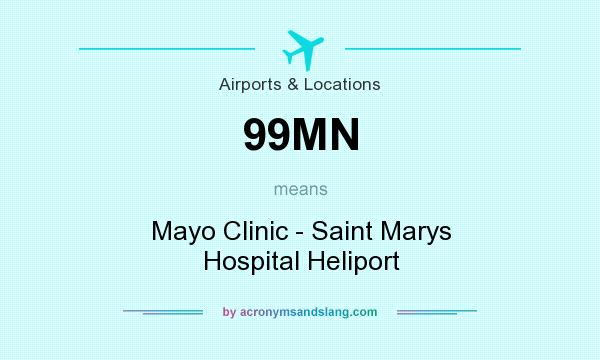 What does 99MN mean? It stands for Mayo Clinic - Saint Marys Hospital Heliport