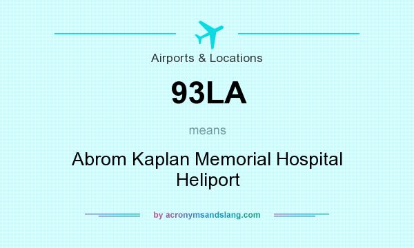 What does 93LA mean? It stands for Abrom Kaplan Memorial Hospital Heliport