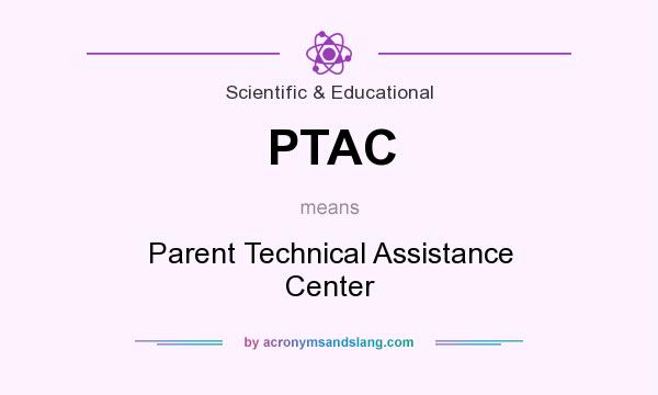 What does PTAC mean? It stands for Parent Technical Assistance Center