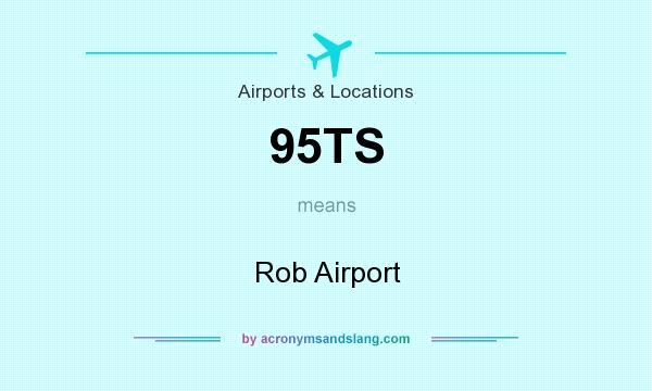 What does 95TS mean? It stands for Rob Airport