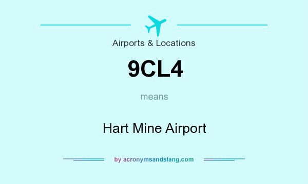 What does 9CL4 mean? It stands for Hart Mine Airport