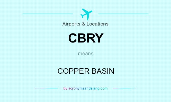 What does CBRY mean? It stands for COPPER BASIN