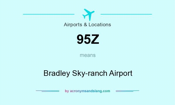 What does 95Z mean? It stands for Bradley Sky-ranch Airport