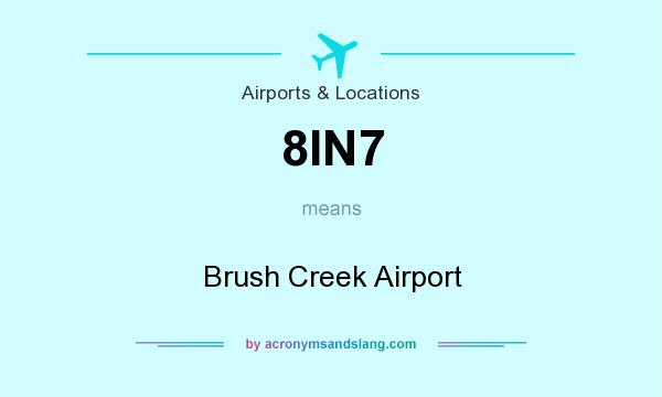What does 8IN7 mean? It stands for Brush Creek Airport