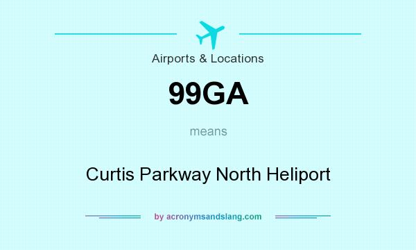 What does 99GA mean? It stands for Curtis Parkway North Heliport