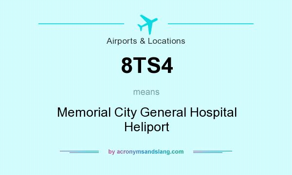 What does 8TS4 mean? It stands for Memorial City General Hospital Heliport