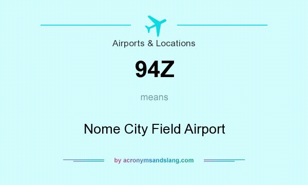 What does 94Z mean? It stands for Nome City Field Airport
