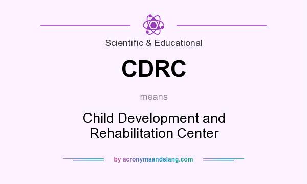What does CDRC mean? It stands for Child Development and Rehabilitation Center