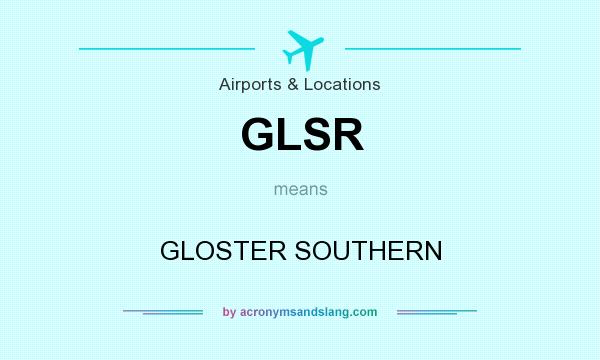 What does GLSR mean? It stands for GLOSTER SOUTHERN