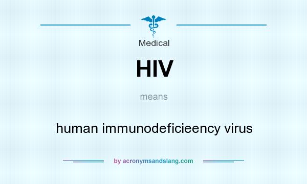 What does HIV mean? It stands for human immunodeficieency virus