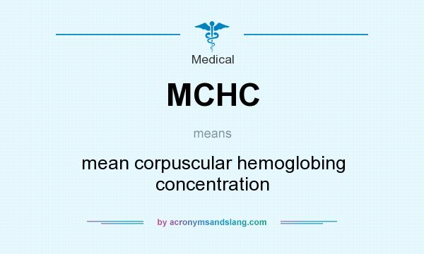 What does MCHC mean? It stands for mean corpuscular hemoglobing concentration
