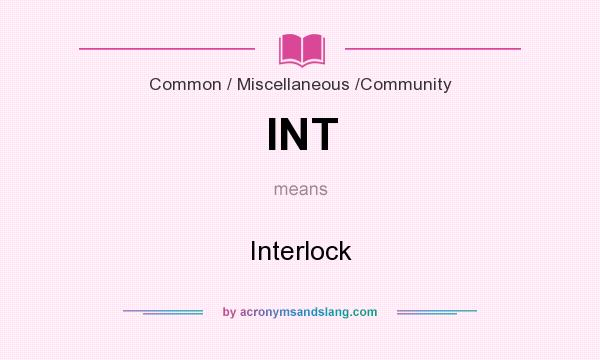 What does INT mean? It stands for Interlock