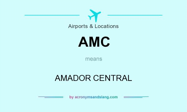 What does AMC mean? It stands for AMADOR CENTRAL